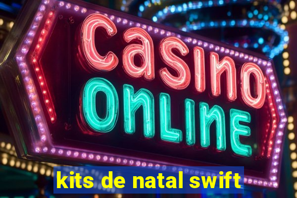 kits de natal swift